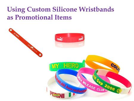 Using Custom Silicone Wristbands as Promotional Items.