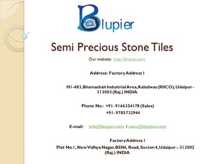 Semi Precious Stone Tiles Our website:  Address: Factory Address 1 H1-483, Bhamashah Industrial Area, Kaladwas (RIICO),