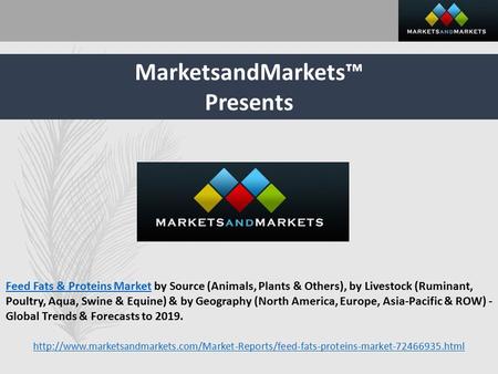 MarketsandMarkets™ Presents Feed Fats & Proteins MarketFeed Fats & Proteins Market by Source (Animals, Plants & Others), by Livestock (Ruminant, Poultry,