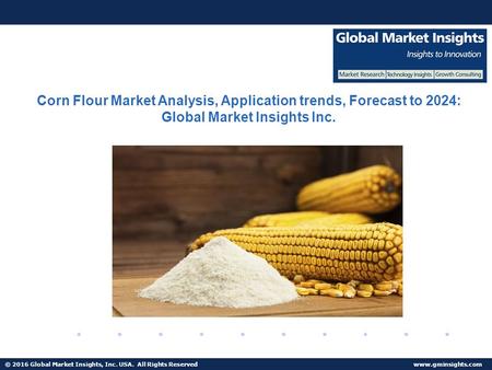 © 2016 Global Market Insights, Inc. USA. All Rights Reserved  Fuel Cell Market size worth $25.5bn by 2024 Corn Flour Market Analysis,