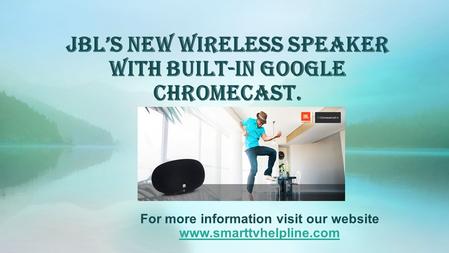 JBL’s new wireless speaker with built-in Google Chromecast. For more information visit our website