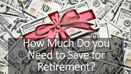 How Much Do you Need to Save for Retirement?