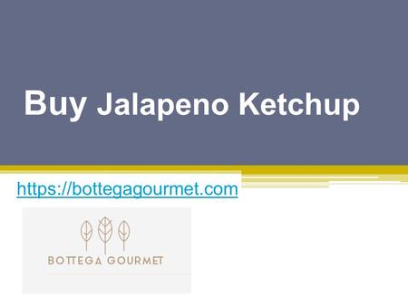 Buy Jalapeno Ketchup - Bottegagourmet.com
