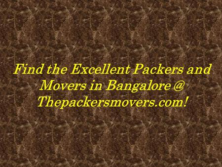 Find the Excellent Packers and Movers in Bangalore @ Thepackersmovers.com!