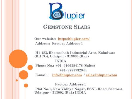 G EMSTONE S LABS Our website:  Address: Factory Address 1 H1-483, Bhamashah Industrial Area, Kaladwas (RIICO), Udaipur.