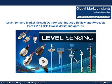 © 2016 Global Market Insights, Inc. USA. All Rights Reserved  Fuel Cell Market size worth $25.5bn by 2024 Level Sensors Market Growth.