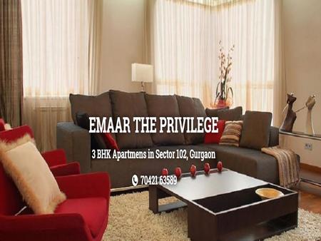 Emaar The PrivilegeEmaar The Privilege is an awesome project, located at Sector 102 Gurgaon. This project also has an amazing array of facilities for.
