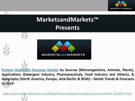 MarketsandMarkets™ Presents Protein Hydrolysis Enzymes MarketProtein Hydrolysis Enzymes Market by Sources (Microorganisms, Animals, Plants), Applications.