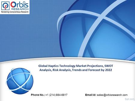 Global Haptics Technology Market Projections, SWOT Analysis, Risk Analysis, Trends and Forecast by 2022 Phone No.: +1 (214) id: