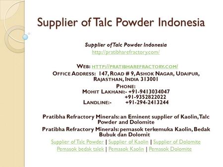 Supplier of Talc Powder Indonesia  W EB : HTTP :// PRATIBHAREFRACTORY. COM / HTTP :// PRATIBHAREFRACTORY. COM / O FFICE A.