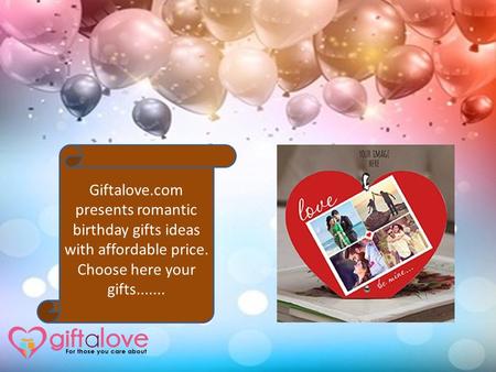 Giftalove.com presents romantic birthday gifts ideas with affordable price. Choose here your gifts