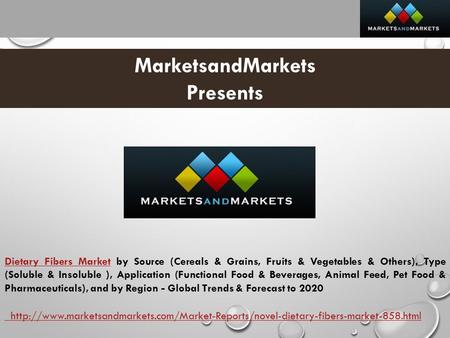 MarketsandMarkets Presents Dietary Fibers MarketDietary Fibers Market by Source (Cereals & Grains, Fruits & Vegetables & Others), Type (Soluble & Insoluble.