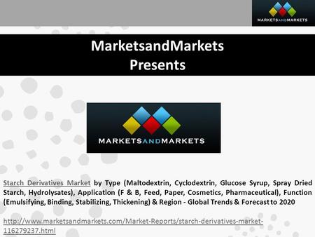 MarketsandMarkets Presents Starch Derivatives MarketStarch Derivatives Market by Type (Maltodextrin, Cyclodextrin, Glucose Syrup, Spray Dried Starch, Hydrolysates),