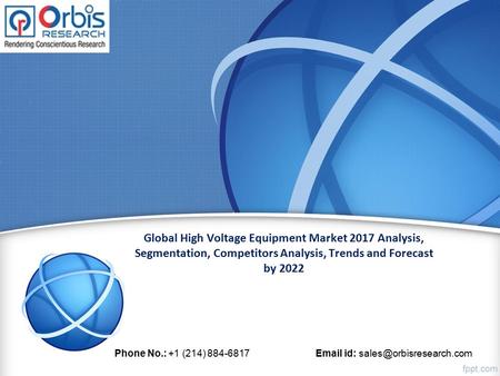 Global High Voltage Equipment Market 2017 Analysis, Segmentation, Competitors Analysis, Trends and Forecast by 2022 Phone No.: +1 (214)