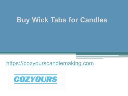 Buy Wick Tabs for Candles - Cozyourscandlemaking.com