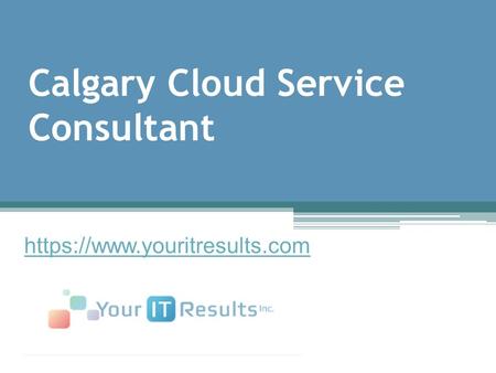 Calgary Cloud Service Consultant - www.youritresults.com
