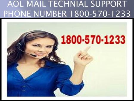 AOL MAIL TECHNIAL SUPPORT PHONE NUMBER AOL Mail customer service Phone number 1~800~570~1233 We are resolve all AOL Mail related issues like.