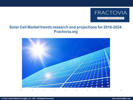 © 2016 Global Market Insights, Inc. USA. All Rights Reserved  Solar Cell Market trends research and projections for : Fractovia.org.