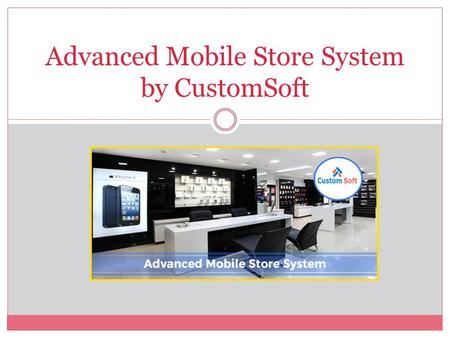 Advanced Mobile Store System by CustomSoft. Advanced Mobile Store System developed by CustomSoft adjusts according to user choice. It provides best UI.