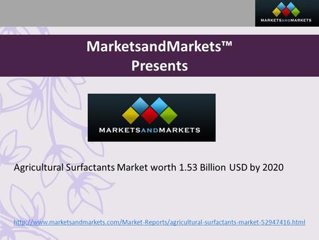 MarketsandMarkets™ Presents Agricultural Surfactants Market worth 1.53 Billion USD by 2020