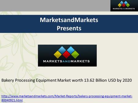 MarketsandMarkets Presents Bakery Processing Equipment Market worth Billion USD by 2020