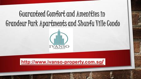 Guaranteed Comfort and Amenities in Grandeur Park Apartments and Shunfu Ville Condo.