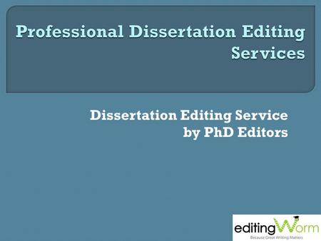 Dissertation Editing Service by PhD Editors. We all need help sometimes, especially when it comes to academic writing. No matter their background—whether.