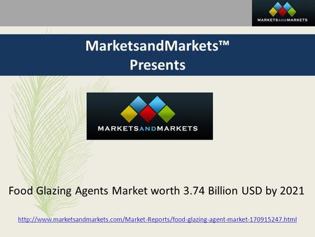 MarketsandMarkets™ Presents Food Glazing Agents Market worth 3.74 Billion USD by 2021