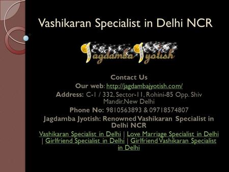 Vashikaran Specialist in Delhi NCR Contact Us Our web:  Address: C-1 / 332, Sector-11, Rohini-85.
