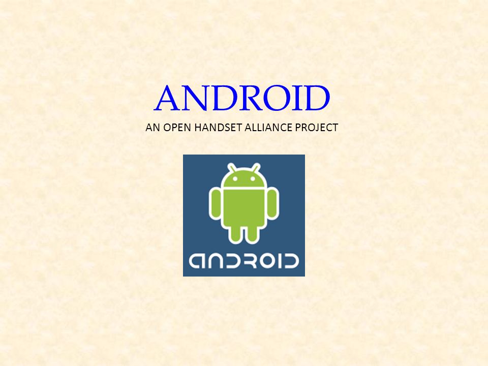 ANDROID AN OPEN HANDSET ALLIANCE PROJECT. What is Android? o Est