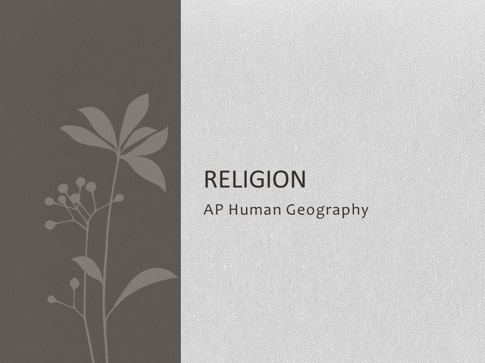 AP Human Geography RELIGION. Religion Regions Religion Terms Religion: a  cultural system of beliefs, traditions and practices often centered around  the. - ppt download