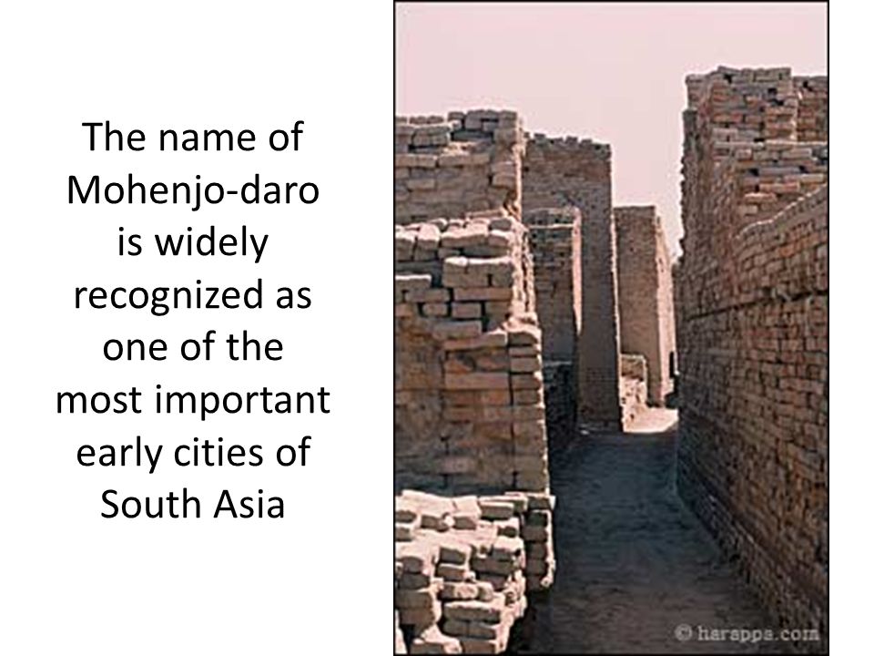 The name of Mohenjo-daro is widely recognized as one of the most important  early cities of South Asia. - ppt download