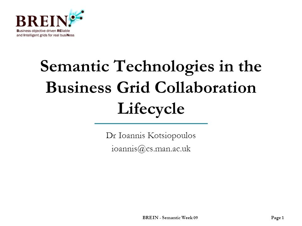 Semantic Technologies in the Business Grid Collaboration Lifecycle Dr Ioannis  Kotsiopoulos Page 1BREIN - Semantic Week ppt download