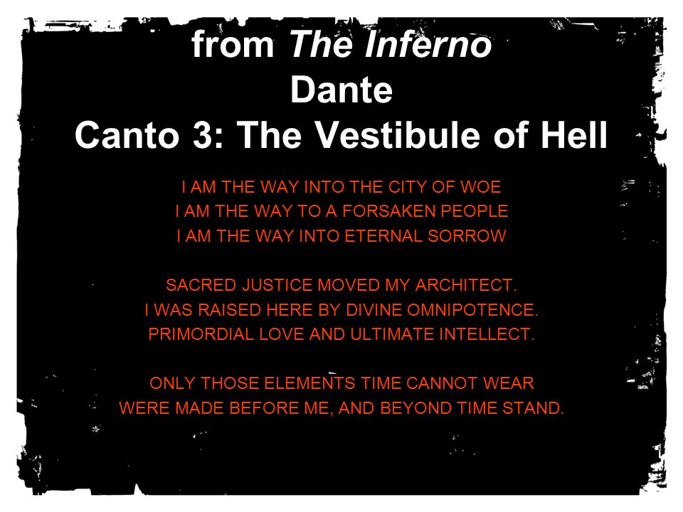 From The Inferno Dante Canto 3: The Vestibule Of Hell I Am The Way Into The  City Of Woe I Am The Way To A Forsaken People I Am The Way Into