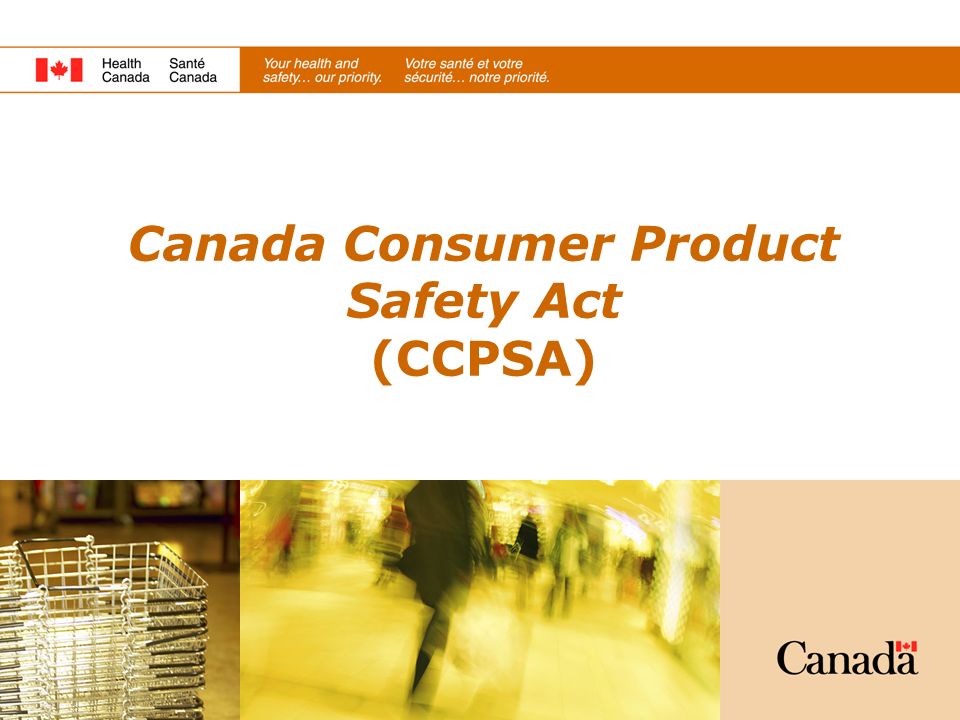 Canada Consumer Product Safety Act (CCPSA) - ppt video online download