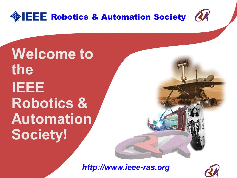 Robotics & Automation Society Welcome to the IEEE Robotics & Automation  Society! - ppt download