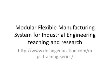Modular Flexible Manufacturing System for Industrial Engineering teaching and research  ps-training-series/