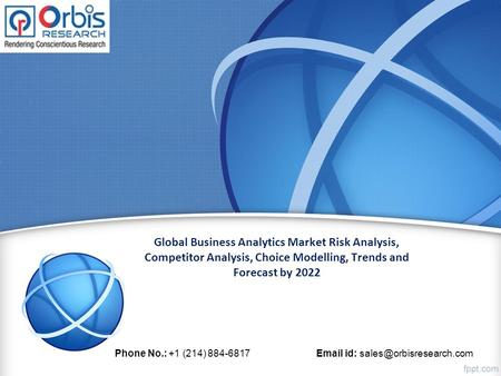 Global Business Analytics Market Risk Analysis, Competitor Analysis, Choice Modelling, Trends and Forecast by 2022 Phone No.: +1 (214) id: