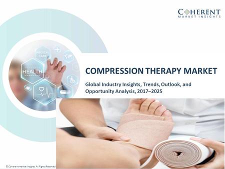 © Coherent market Insights. All Rights Reserved COMPRESSION THERAPY MARKET Global Industry Insights, Trends, Outlook, and Opportunity Analysis, 2017–2025.