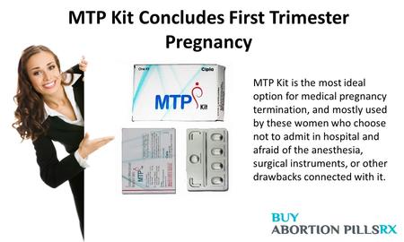 MTP Kit Concludes First Trimester Pregnancy MTP Kit is the most ideal option for medical pregnancy termination, and mostly used by these women who choose.
