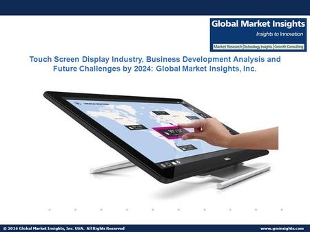 © 2016 Global Market Insights, Inc. USA. All Rights Reserved  Fuel Cell Market size worth $25.5bn by 2024 Touch Screen Display Industry,