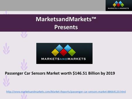 MarketsandMarkets™ Presents Passenger Car Sensors Market worth $ Billion by 2019