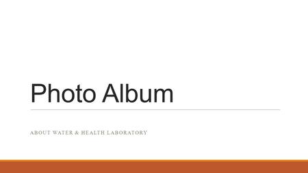 Photo Album ABOUT WATER & HEALTH LABORATORY.