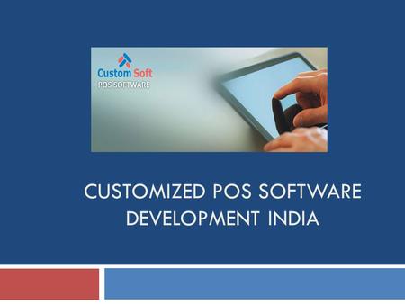 CUSTOMIZED POS SOFTWARE DEVELOPMENT INDIA. Customized POS Software Development India Custom Soft is Pune based outsourcing Software development company.