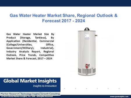 © 2016 Global Market Insights, Inc. USA. All Rights Reserved  Gas Water Heater Market Share, Regional Outlook & Forecast