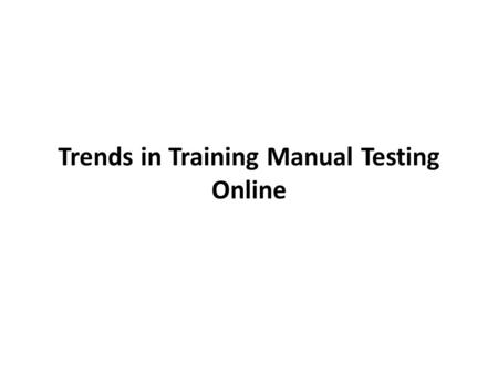 Trends in Training Manual Testing Online. Manual Testing is a process that is being carried out to find the defects in software before it gets released.
