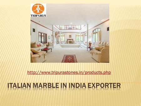  Tripura Stones Pvt. Ltd. is well known for Botticino Italian Marble, Diana Cream Marble, Carrara White Marble,