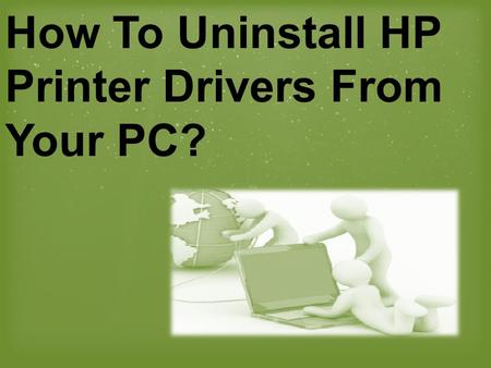 How To Uninstall HP Printer Drivers From Your PC?.