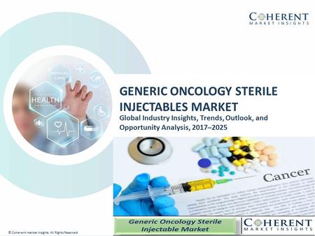 © Coherent market Insights. All Rights Reserved GENERIC ONCOLOGY STERILE INJECTABLES MARKET Global Industry Insights, Trends, Outlook, and Opportunity.