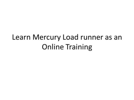 Learn Mercury Load runner as an Online Training. The advanced reality of a digital transformation in the digital world always been on a threshold in terms.